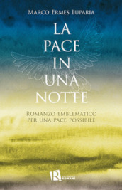 La pace in una notte. Romanzo emblematico per una pace possibile