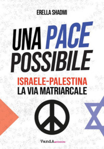 Una pace possibile. Israele-Palestina, la via matriarcale - Erella Shadmi