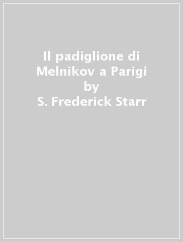 Il padiglione di Melnikov a Parigi - S. Frederick Starr