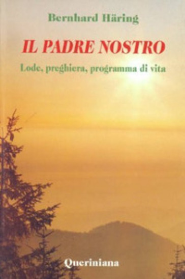 Il padre nostro. Lode, preghiera, programma di vita - Bernhard Haring