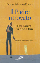 Il padre ritrovato. Padre Nostro tra cielo e terra