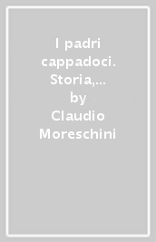 I padri cappadoci. Storia, letteratura, teologia