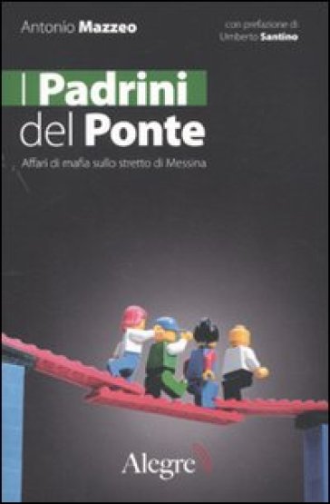 I padrini del ponte. Affari di mafia sullo stretto di Messina - Antonio Mazzeo