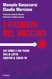 I padroni del vaccino. Chi vince e chi perde nella lotta contro il Covid-19