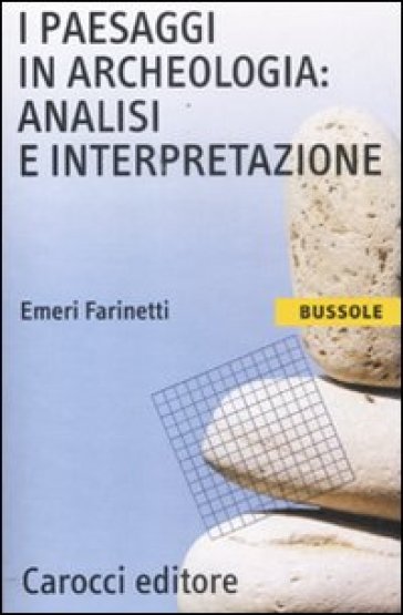 I paesaggi in archeologia: analisi e interpretazione - Emeri Farinetti