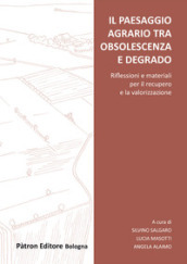 Il paesaggio agrario tra obsolescenza e degrado