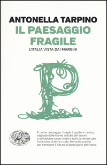 Il paesaggio fragile. L'Italia vista dai margini - Antonella Tarpino