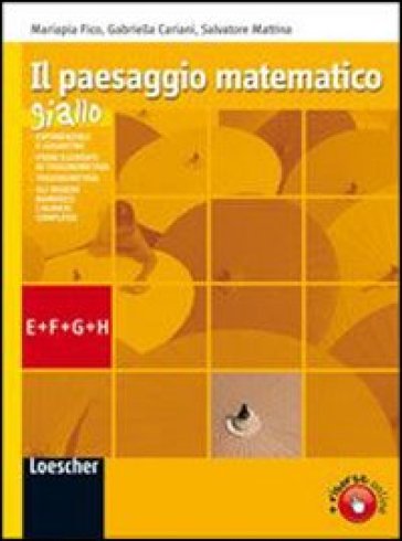 Il paesaggio matematico. Modulo E-F-G-H: Esponenziali-Logaritmi-Trigonometria-Numeri complessi. Ediz. gialla. Con espansione online. Per le Scuole superiori - Gabriella Cariani - Mariapia Fico - Salvatore Mattina