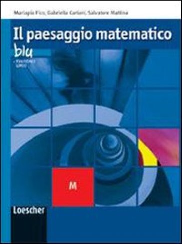 Il paesaggio matematico. Modulo M. Ediz. blu. Con espansione online. Per le Scuole superiori - Salvatore Mattina - Gabriella Cariani - Mariapia Fico