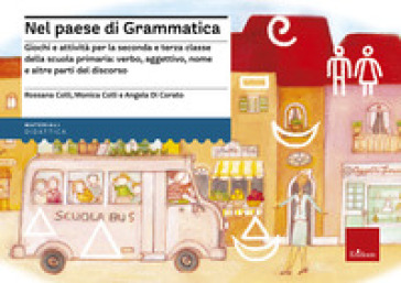 Nel paese di Grammatica. Giochi e attività per la seconda e terza classe della scuola primaria: verbo, aggettivo, nome e altre parti del discorso - Rossana Colli - Monica Colli - Angela Di Corato