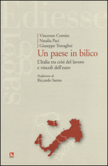 Un paese in bilico. L'Italia tra crisi del lavoro e vincoli dell'euro - Vincenzo Comito - Natalia Paci - Giuseppe Travaglini