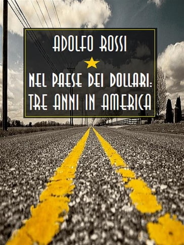 Nel paese dei dollari: tre anni in America - Adolfo Rossi