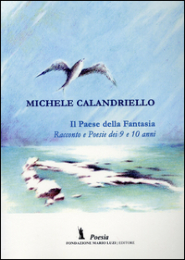Il paese della fantasia. Racconto e poesie dei 9 e 10 anni - Michele Calandriello | 