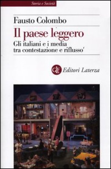 Il paese leggero. Gli italiani e i media tra contestazione e riflusso - Fausto Colombo