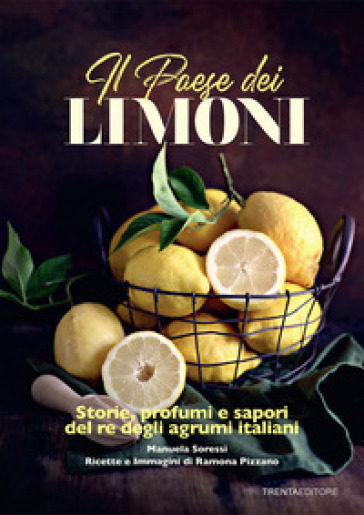 Il paese dei limoni. Storie, profumi e sapori del re degli agrumi - Manuela Soressi - Ramona Pizzano