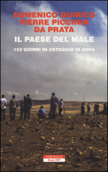 Il paese del male. 152 giorni in ostaggio in Siria - Domenico Quirico - Pierre Piccinin da Prata