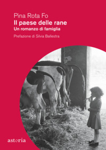 Il paese delle rane. Un romanzo di famiglia - Pina Rota Fo