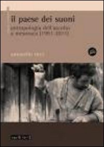 Il paese dei suoni. Antropologia dell'ascolto a Mesoraca (1991-2011). Con DVD - Antonello Ricci