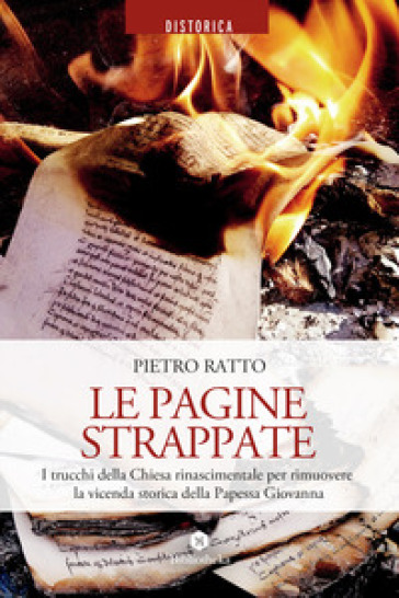 Le pagine strappate. I trucchi della Chiesa rinascimentale per rimuovere la vicenda storica della Papessa Giovanna - Pietro Ratto