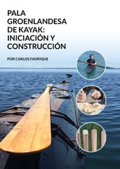 La pala groenlandesa de kayak: iniciación y construcción