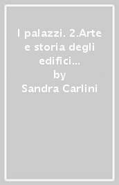 I palazzi. 2.Arte e storia degli edifici civili di Firenze