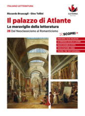 Il palazzo di Atlante. Per le Scuole superiori. Con ebook. Con espansione online. Vol. 2B: Dal neoclassicismo al romanticismo