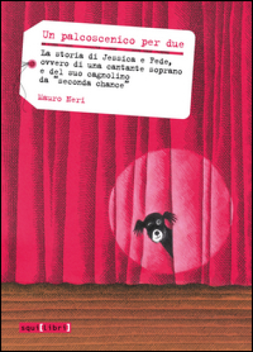 Un palcoscenico per due. La storia di Jessica a Fede, ovvero di una cantante soprano e del suo cagnolino da «seconda chana» - Mauro Neri