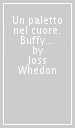 Un paletto nel cuore. Buffy the vampire slayer