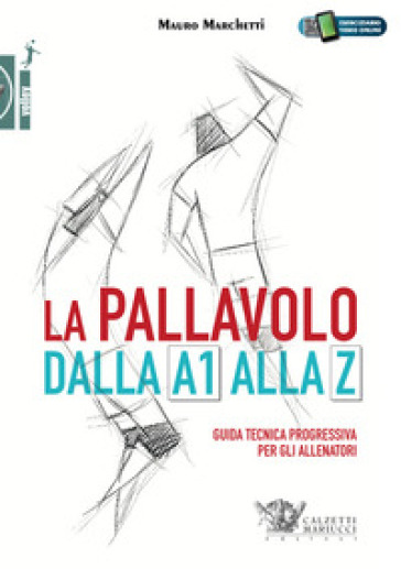 La pallavolo dalla A1 alla Z. Guida tecnica progressiva per gli allenatori. Con Contenuto digitale (fornito elettronicamente) - Mauro Marchetti