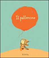 Il palloncino. Ediz. illustrata