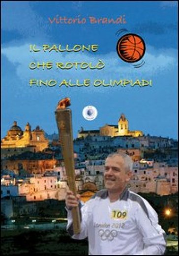 Il pallone che rotolò fino alle Olimpiadi - Vittorio Brandi