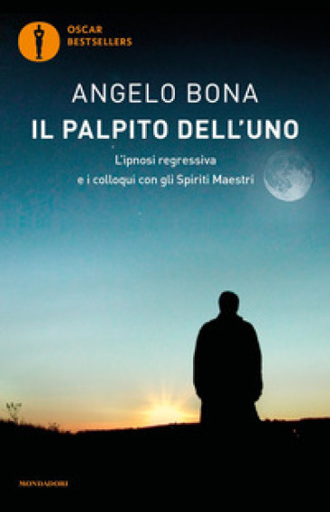 Il palpito dell'Uno. L'ipnosi regressiva e i colloqui con gli spiriti maestri - Angelo Bona