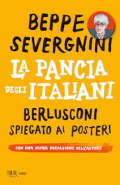 La pancia degli italiani. Berlusconi spiegato ai posteri