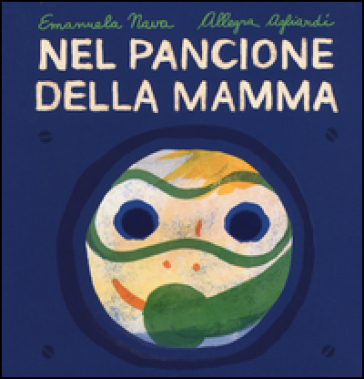 Nel pancione della mamma. Ediz. illustrata - Emanuela Nava - Allegra Agliardi