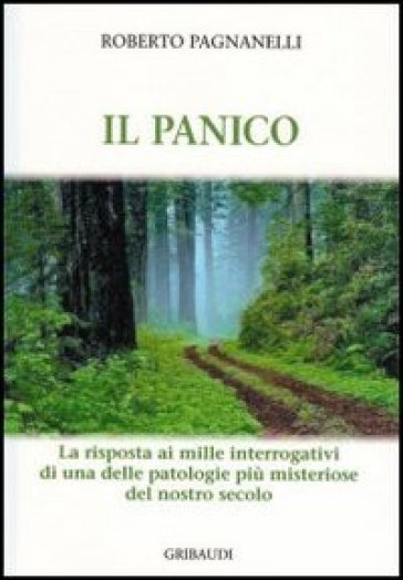 Il panico. La risposta ai mille interrogativi di una delle patologie più misteriose del nostro secolo - Roberto Pagnanelli