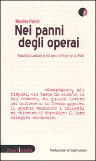 Nei panni degli operai. Maurizio Landini e 110 anni di Fiom (e di Fiat) - Massimo Franchi