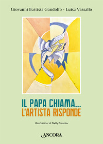 Il papa chiama... L'artista risponde. Ediz. illustrata - Giovanni Battista Gandolfo - Luisa Vassallo