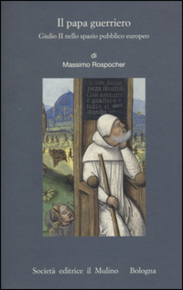 Il papa guerriero. Giulio II nello spazio pubblico europeo - Massimo Rospocher