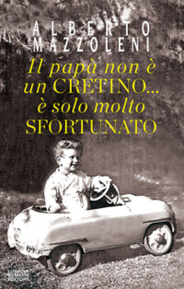 Il papà non è un cretino... è solo molto sfortunato - Alberto Mazzoleni