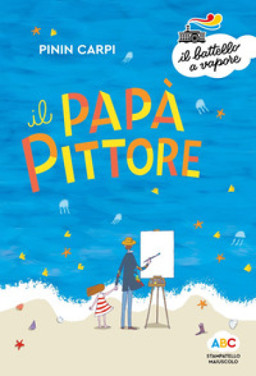 Il papà pittore. Ediz. a colori - Pinin Carpi