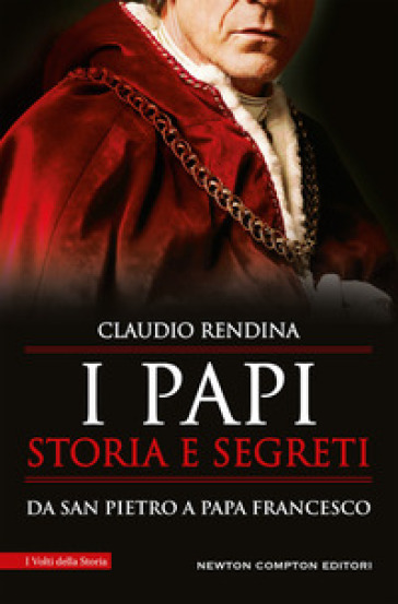 I papi. Storia e segreti. Da san Pietro a papa Francesco - Claudio Rendina