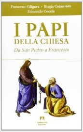 I papi della chiesa. Da san Pietro a Francesco