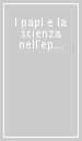 I papi e la scienza nell epoca contemporanea