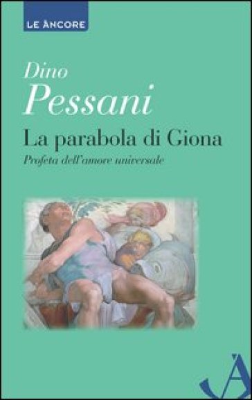 La parabola di Giona. Profeta dell'amore universale - Bernardino Pessani
