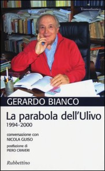 La parabola dell'Ulivo. 1994-2000. Conversazione con Nicola Guiso - Gerardo Bianco
