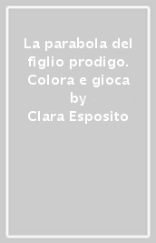 La parabola del figlio prodigo. Colora e gioca