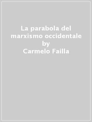 La parabola del marxismo occidentale - Carmelo Failla