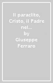 Il paraclito, Cristo, il Padre nel quarto vangelo