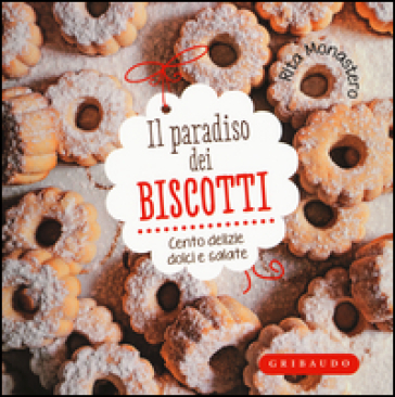 Il paradiso dei biscotti. Cento delizie dolci e salate - Rita Monastero