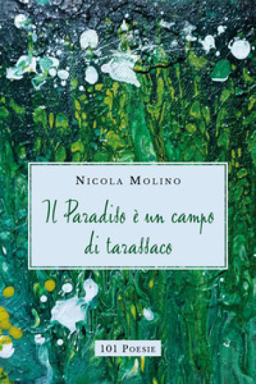 Il paradiso è un campo di tarassaco - Nicola Molino | 
